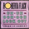 Roberta Flack – Uh-Uh Ooh-Ooh Look Out (Here It Comes) / You Know What It's Like (7", 1989)